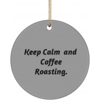 Beautiful Coffee Roasting Gifts Keep Calm and Coffee Roasting. Useful Holiday Circle Ornament from Friends