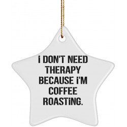 Cheap Coffee Roasting Star Ornament I Don't Need Therapy Because I'm Coffee Roasting. Present for Friends Fancy Gifts from