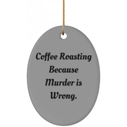 Coffee Roasting Because Murder is Wrong. Oval Ornament Coffee Roasting Present from  Inappropriate for Men Women