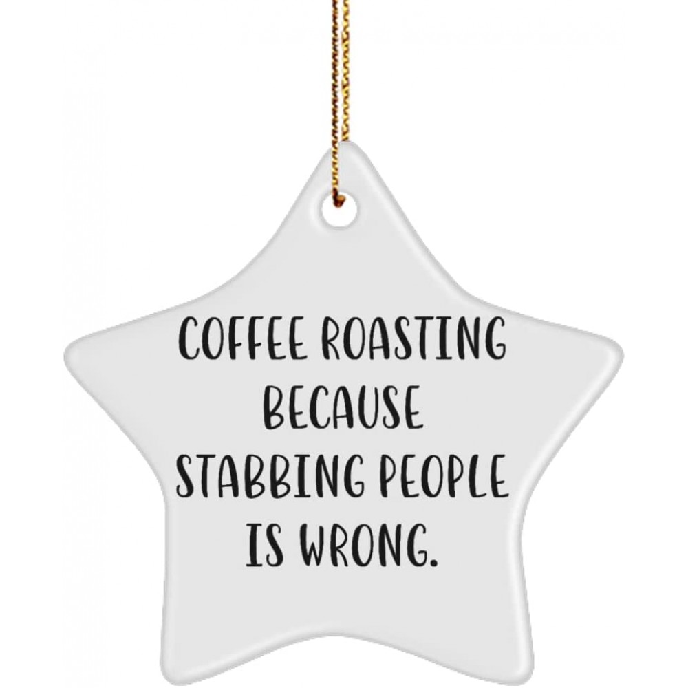 Coffee Roasting Gifts for Men Women Coffee Roasting Because Stabbing People is Wrong. Beautiful Coffee Roasting Star Ornament from