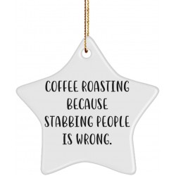 Coffee Roasting Gifts for Men Women Coffee Roasting Because Stabbing People is Wrong. Beautiful Coffee Roasting Star Ornament from