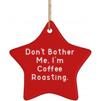 Coffee Roasting Gifts for Men Women Don't Bother Me I'm Coffee Roasting. Sarcastic Coffee Roasting Star Ornament from