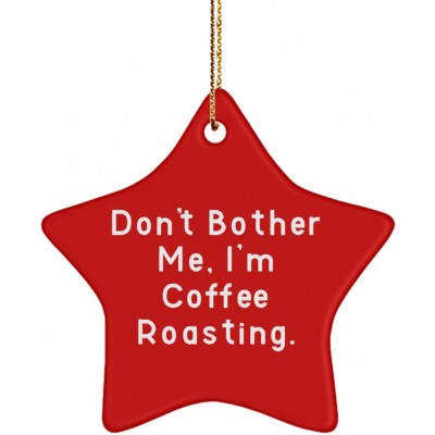 Coffee Roasting Gifts for Men Women Don't Bother Me I'm Coffee Roasting. Sarcastic Coffee Roasting Star Ornament from