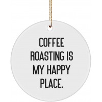 Coffee Roasting is My Happy Place. Circle Ornament Coffee Roasting  Motivational Gifts for Coffee Roasting