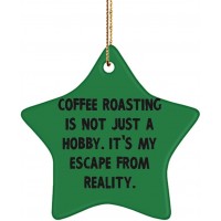 Coffee Roasting is not Just a Hobby. It's My Escape from. Coffee Roasting Star Ornament Reusable Coffee Roasting Gifts for Men Women