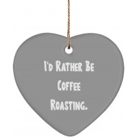 Cool Coffee Roasting Gifts I'd Rather Be Coffee Roasting. Special Holiday Heart Ornament from Friends