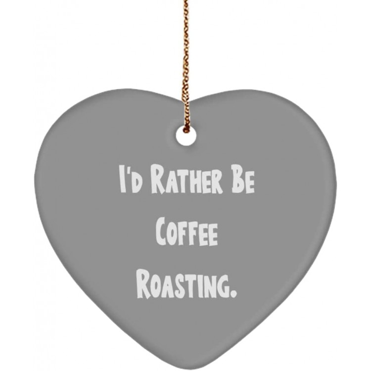Cool Coffee Roasting Gifts I'd Rather Be Coffee Roasting. Special Holiday Heart Ornament from Friends