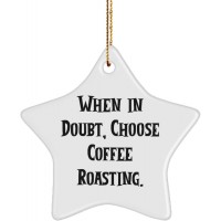 Cute Coffee Roasting Gifts When in Doubt Choose Coffee Roasting. Funny Star Ornament for Friends from