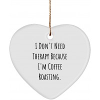 Fancy Coffee Roasting Gifts I Don't Need Therapy Because I'm Coffee Roasting. Unique Holiday Heart Ornament from Friends