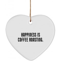 Inappropriate Coffee Roasting Heart Ornament Happiness is Coffee Roasting. Sarcastic Gifts for Friends