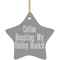 Motivational Coffee Roasting Star Ornament Coffee Roasting. My Hobby Rocks! Gifts for Men Women Present from  for Coffee Roasting