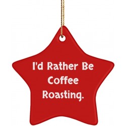 New Coffee Roasting Gifts I'd Rather Be Coffee Roasting. Cheap Holiday Star Ornament from Friends