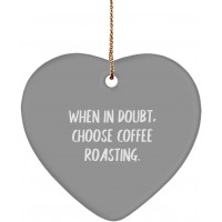 Nice Coffee Roasting Heart Ornament When in Doubt Choose Coffee Roasting. Gag Gifts for Men Women