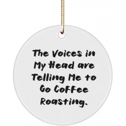 The Voices in My Head are Telling Me to Go Coffee. Coffee Roasting Circle Ornament Inappropriate Coffee Roasting Gifts for Friends