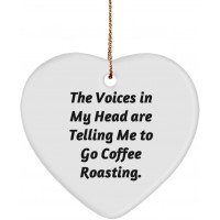 The Voices in My Head are Telling Me to Go Coffee Roasting. Heart Ornament Coffee Roasting Present from  Sarcasm for Men Women