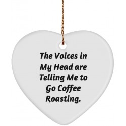 The Voices in My Head are Telling Me to Go Coffee Roasting. Heart Ornament Coffee Roasting Present from  Sarcasm for Men Women