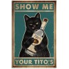 LINQWkk Retro Metal Tin Sign,Cat Show Me Your Tito's Wall Poster Metal Tin Retro Style Funny Kitty Home Bar Shop Decorations Coffee Vintage Sign Gift 8X12Inch